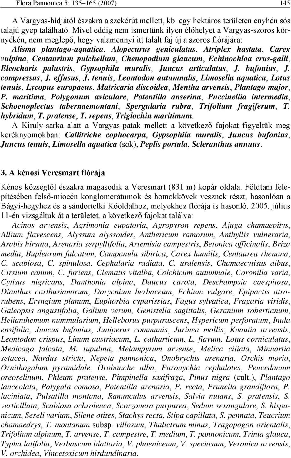 hastata, Carex vulpina, Centaurium pulchellum, Chenopodium glaucum, Echinochloa crus-galli, Eleocharis palustris, Gypsophila muralis, Juncus articulatus, J. bufonius, J. compressus, J. effusus, J.