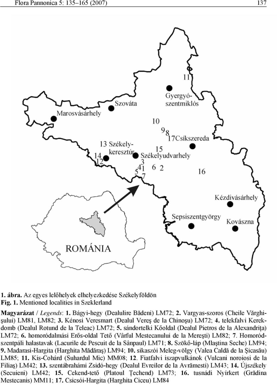 telekfalvi Kerekdomb (Dealul Rotund de la Teleac) LM72; 5. sándortelki Kőoldal (Dealul Pietros de la Alexandriţa) LM72; 6. homoródalmási Erős-oldal Tető (Vârful Mestecanului de la Mereşti) LM82; 7.