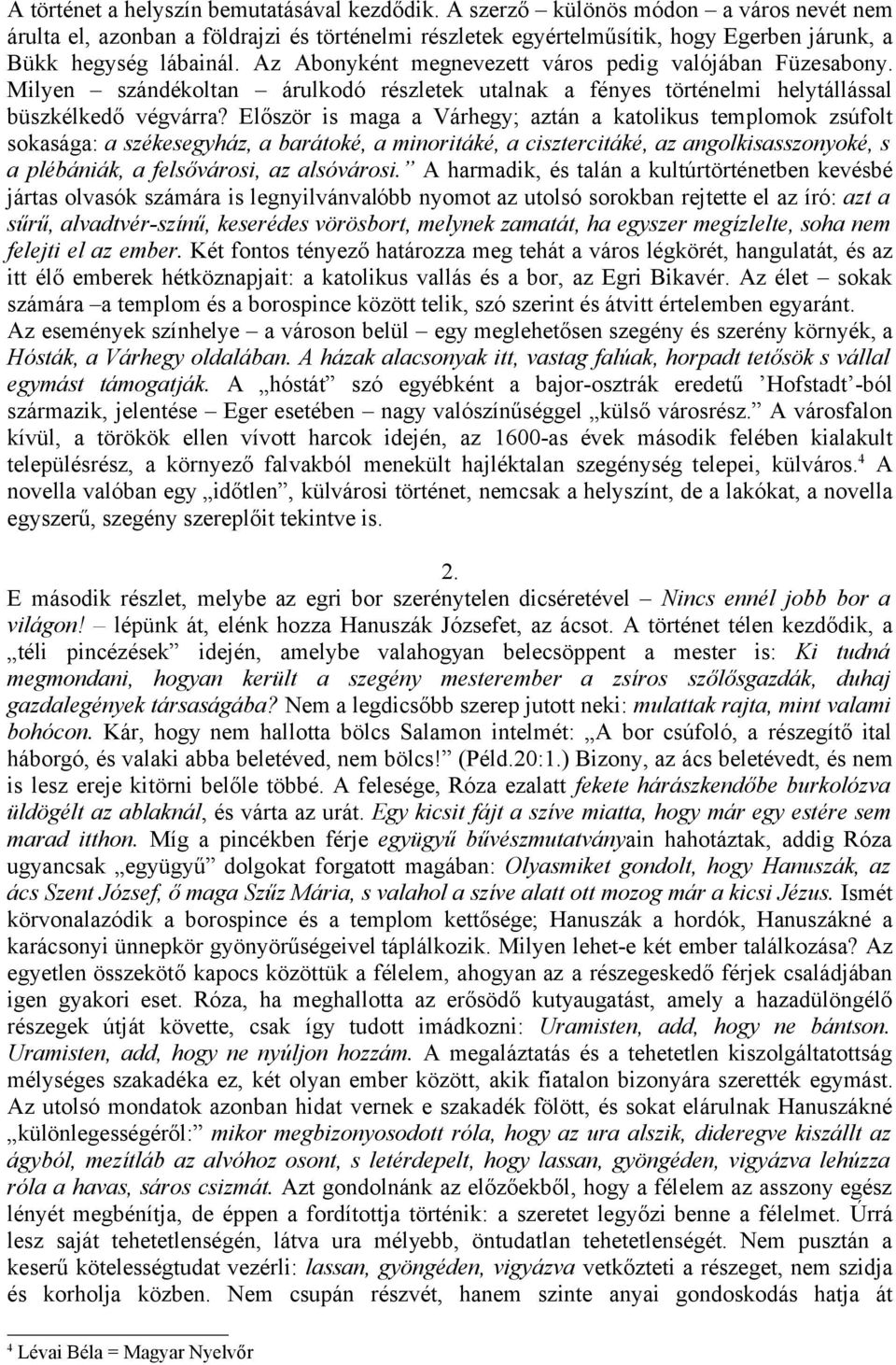 Az Abonyként megnevezett város pedig valójában Füzesabony. Milyen szándékoltan árulkodó részletek utalnak a fényes történelmi helytállással büszkélkedő végvárra?