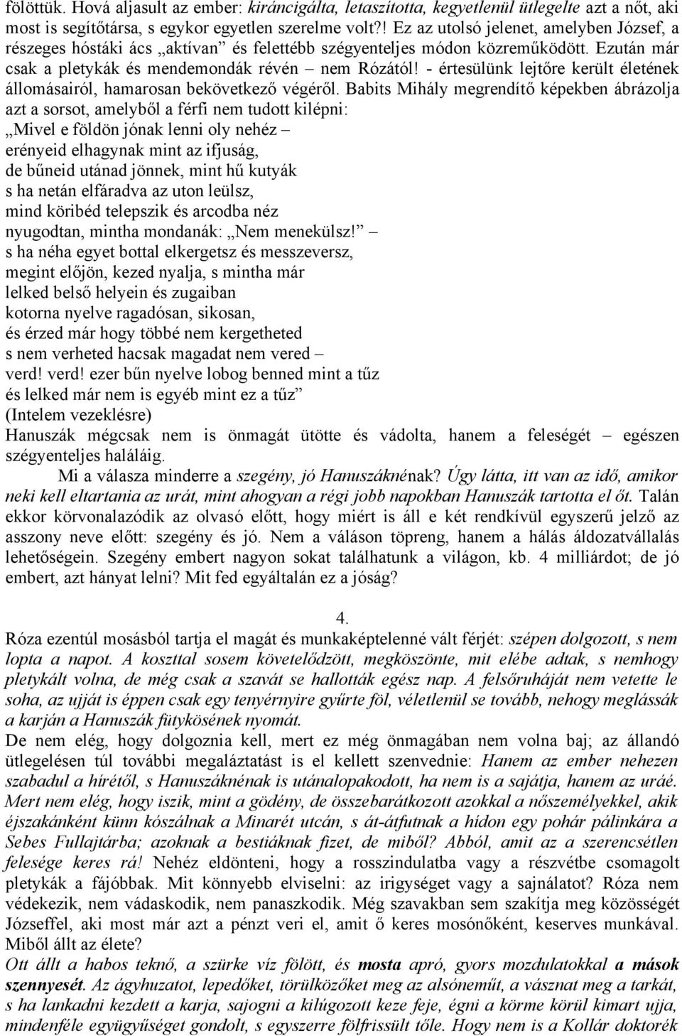 - értesülünk lejtőre került életének állomásairól, hamarosan bekövetkező végéről.