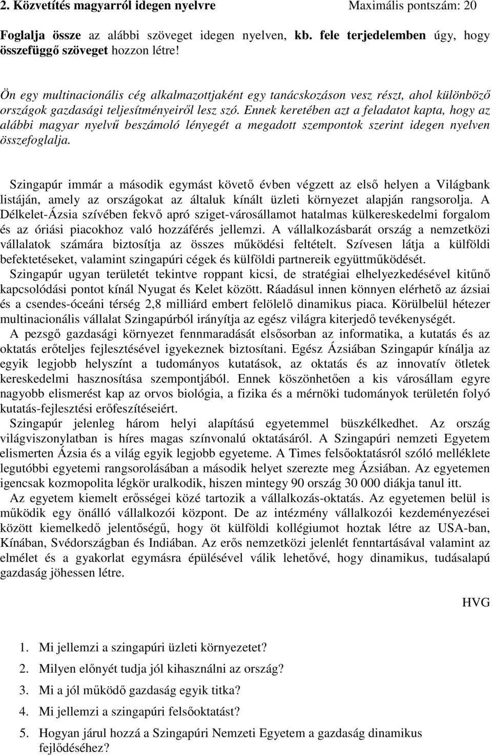 Ennek keretében azt a feladatot kapta, hogy az alábbi magyar nyelvű beszámoló lényegét a megadott szempontok szerint idegen nyelven összefoglalja.