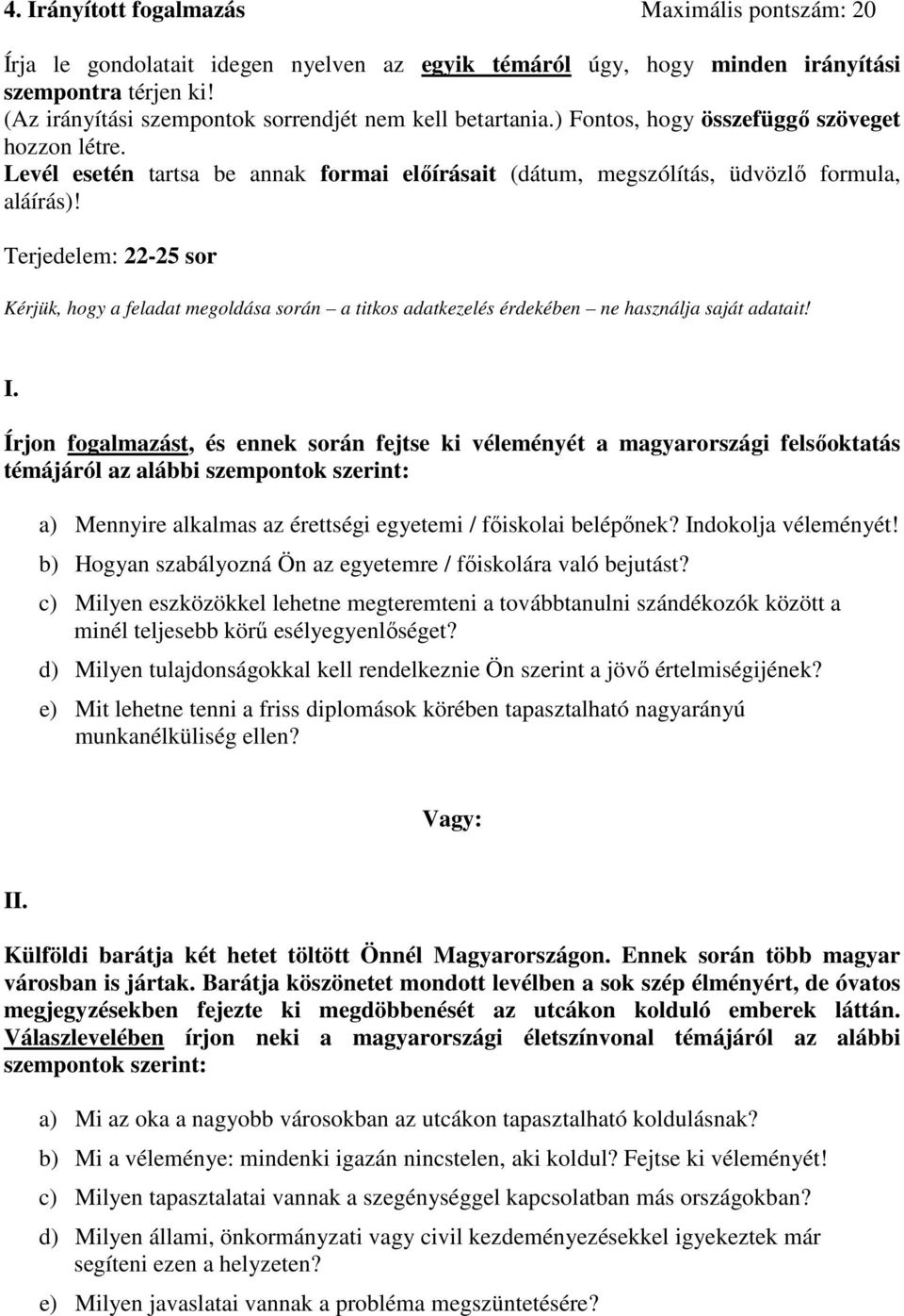 Terjedelem: 22-25 sor Kérjük, hogy a feladat megoldása során a titkos adatkezelés érdekében ne használja saját adatait! I.