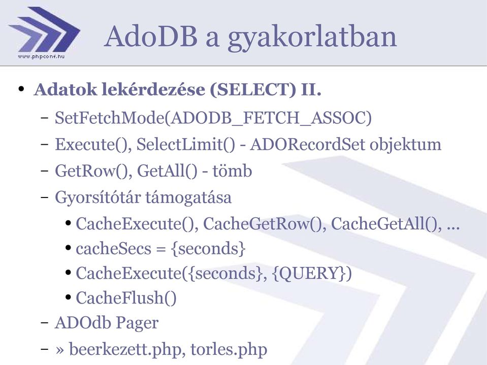 objektum GetRow(), GetAll() - tömb Gyorsítótár támogatása CacheExecute(),