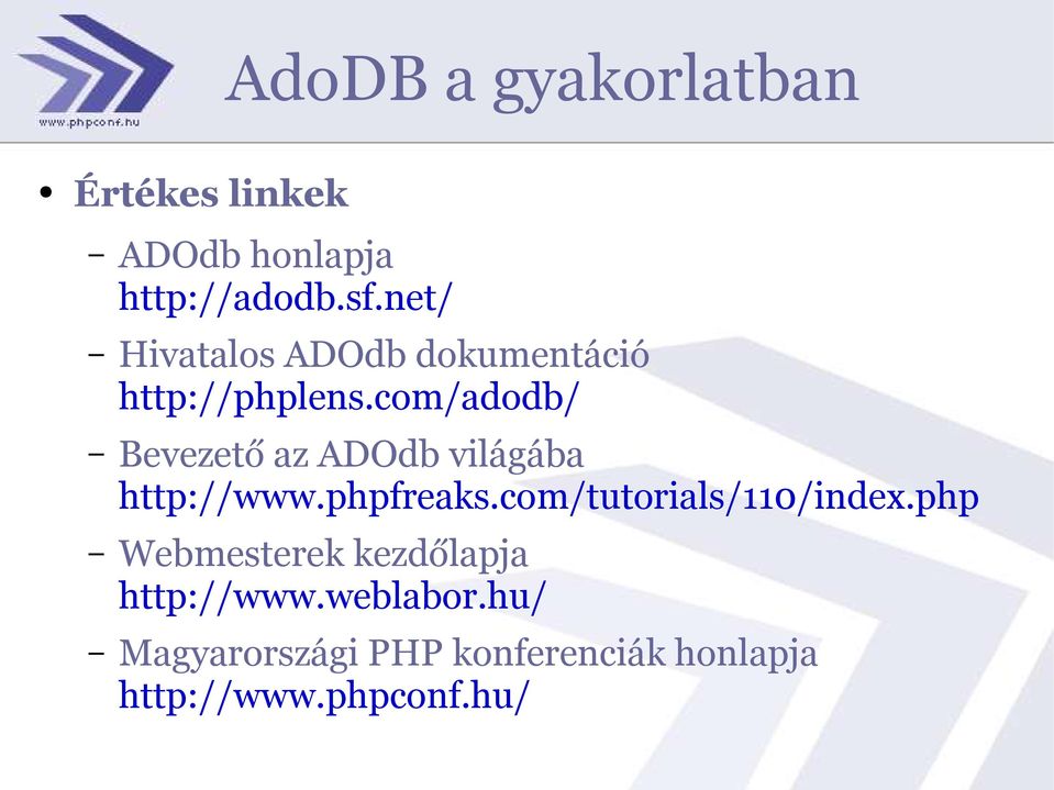 com/adodb/ Bevezető az ADOdb világába http://www.phpfreaks.