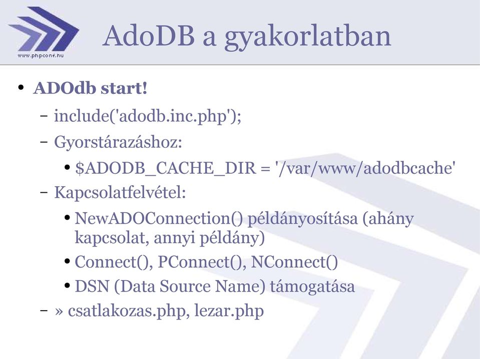 php'); Gyorstárazáshoz: $ADODB_CACHE_DIR = '/var/www/adodbcache'