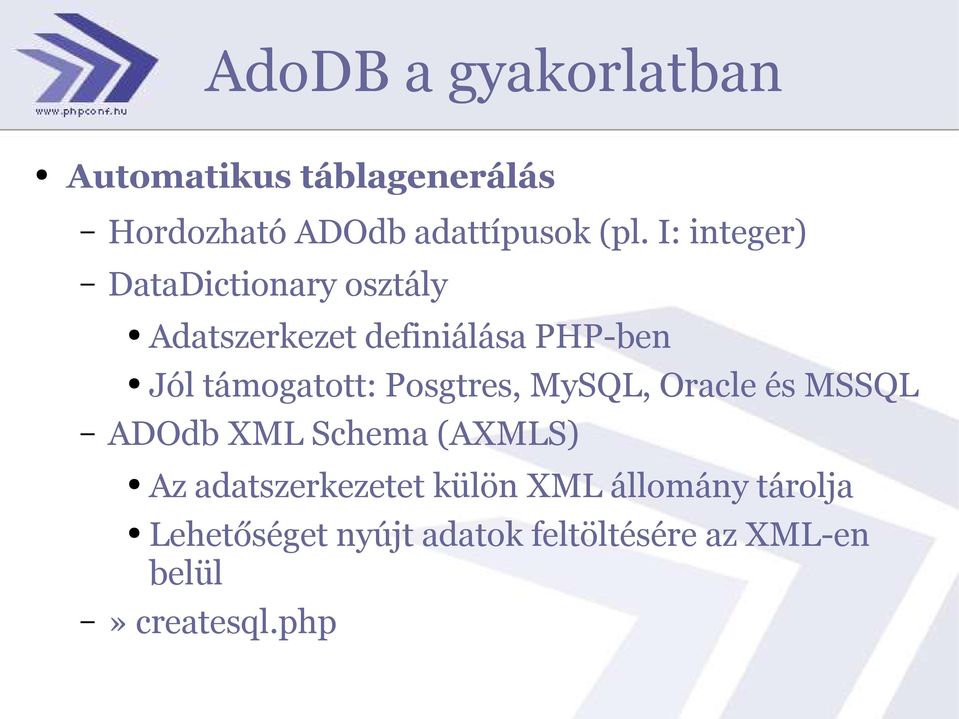 támogatott: Posgtres, MySQL, Oracle és MSSQL ADOdb XML Schema (AXMLS) Az