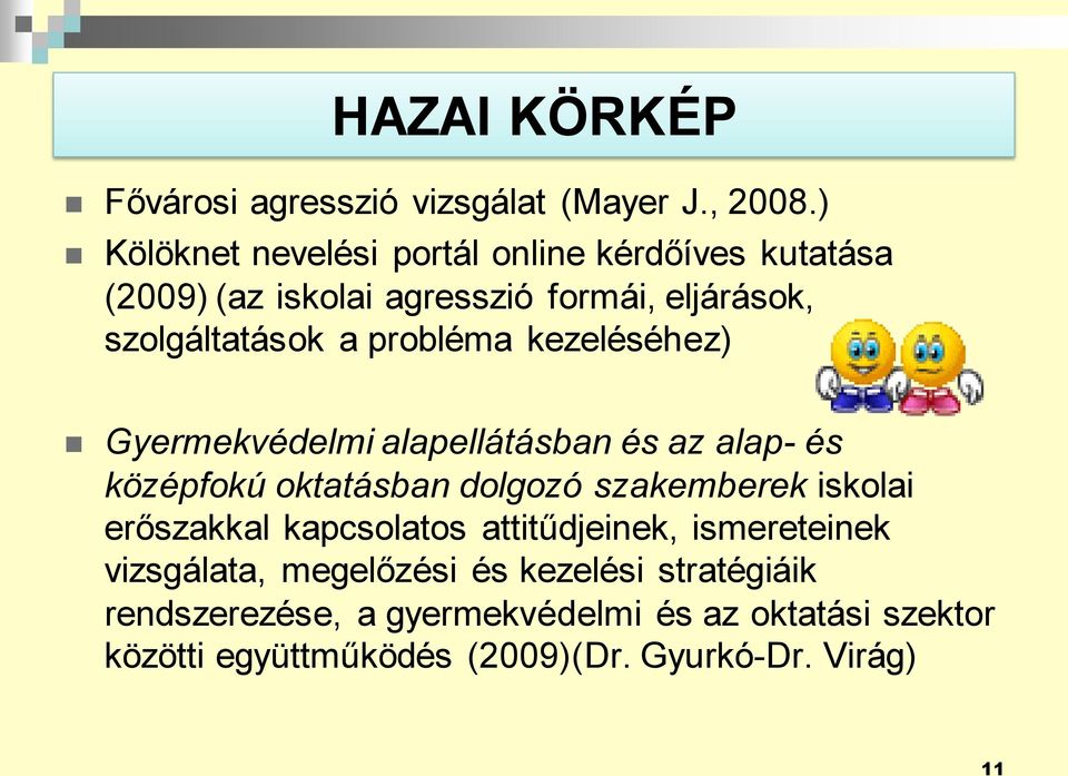 probléma kezeléséhez) Gyermekvédelmi alapellátásban és az alap- és középfokú oktatásban dolgozó szakemberek iskolai