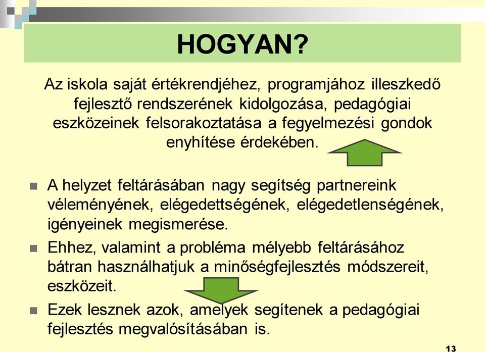 felsorakoztatása a fegyelmezési gondok enyhítése érdekében.