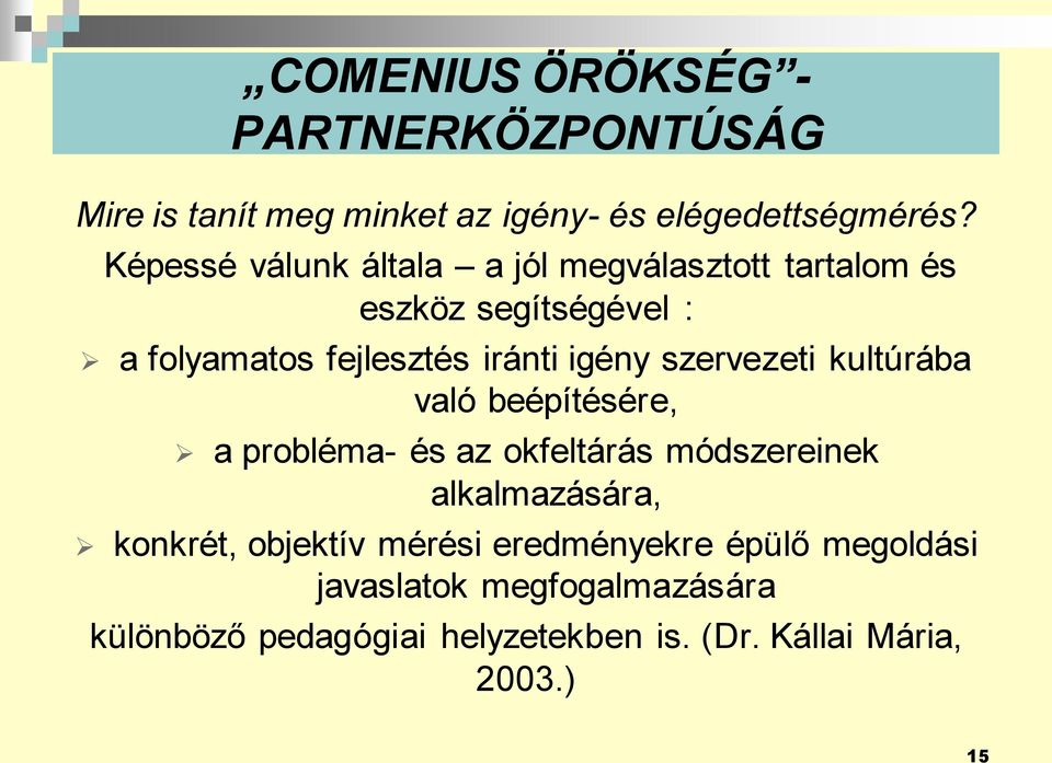 szervezeti kultúrába való beépítésére, a probléma- és az okfeltárás módszereinek alkalmazására, konkrét,