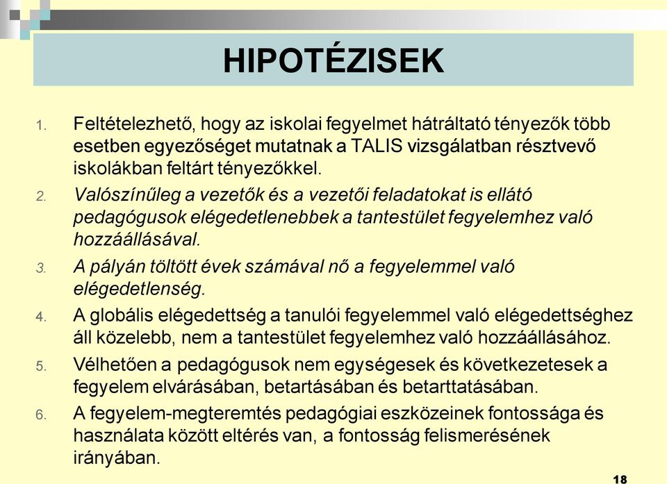 A pályán töltött évek számával nő a fegyelemmel való elégedetlenség. 4.