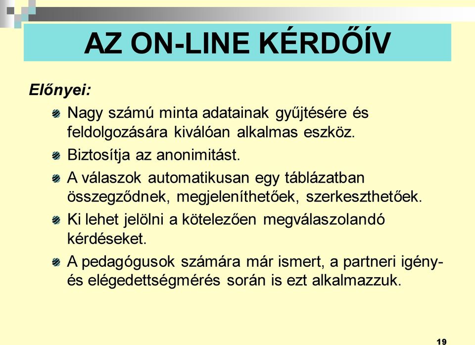 A válaszok automatikusan egy táblázatban összegződnek, megjeleníthetőek, szerkeszthetőek.