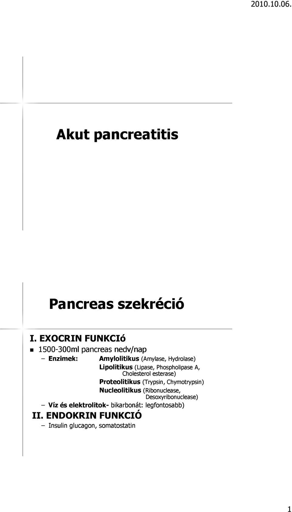 Lipolitikusitikus (Lipase, Phospholipase A, Cholesterol esterase) Proteolitikus (Trypsin,