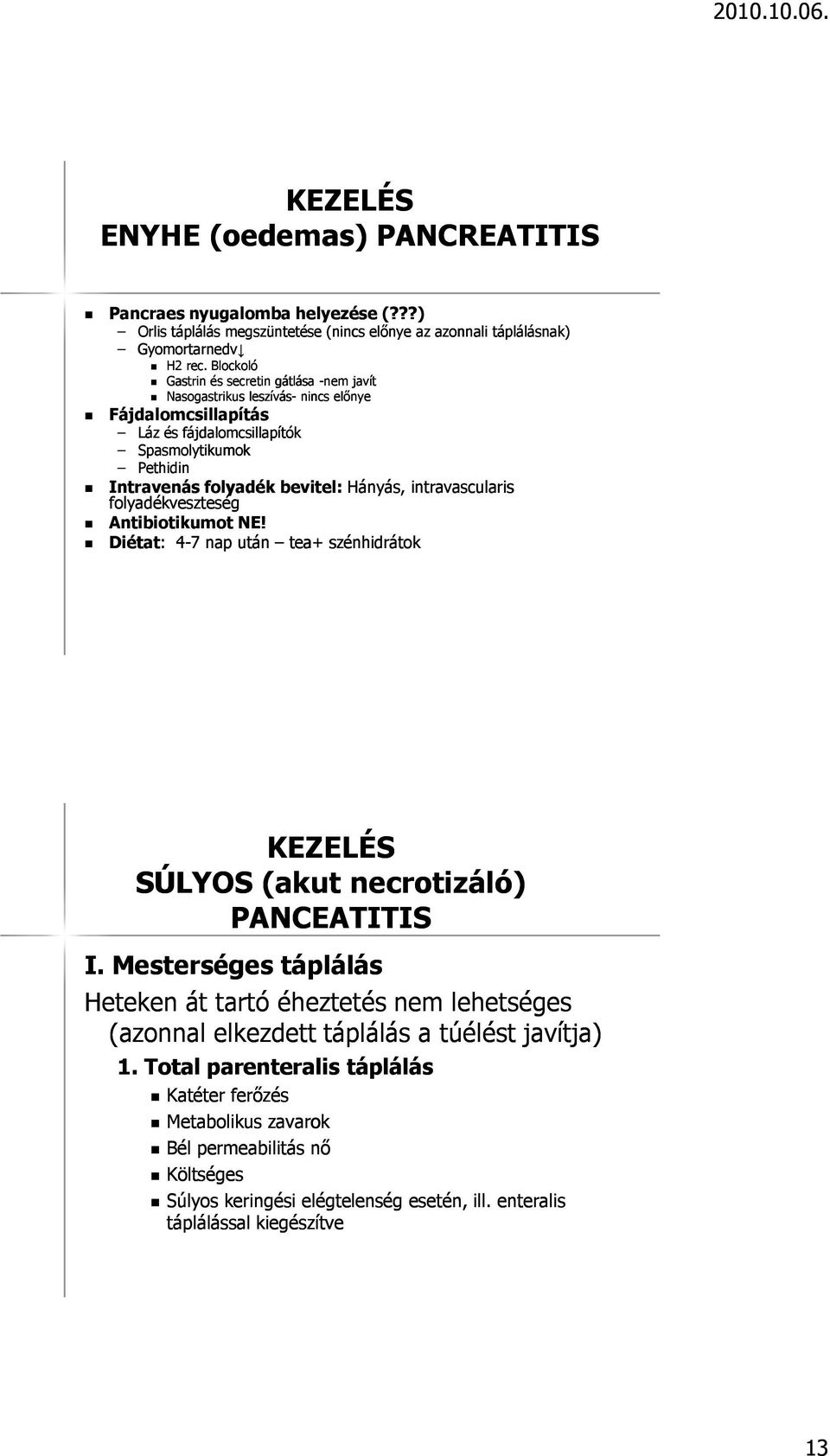 intravascularis is folyadékveszteség Antibiotikumot NE! Diéta état: : 4-7 nap után tea+ szénhidrátok KEZELÉS SÚLYOS (akut necrotizáló) PANCEATITIS I.