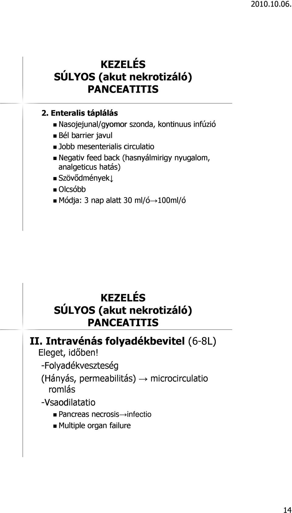 (hasnyálmirigy nyugalom, analgeticus hatás) Szövődmények Olcsóbb Módja: 3 nap alatt 30 ml/ó 100ml/ó KEZELÉS SÚLYOS (akut nekrotiz