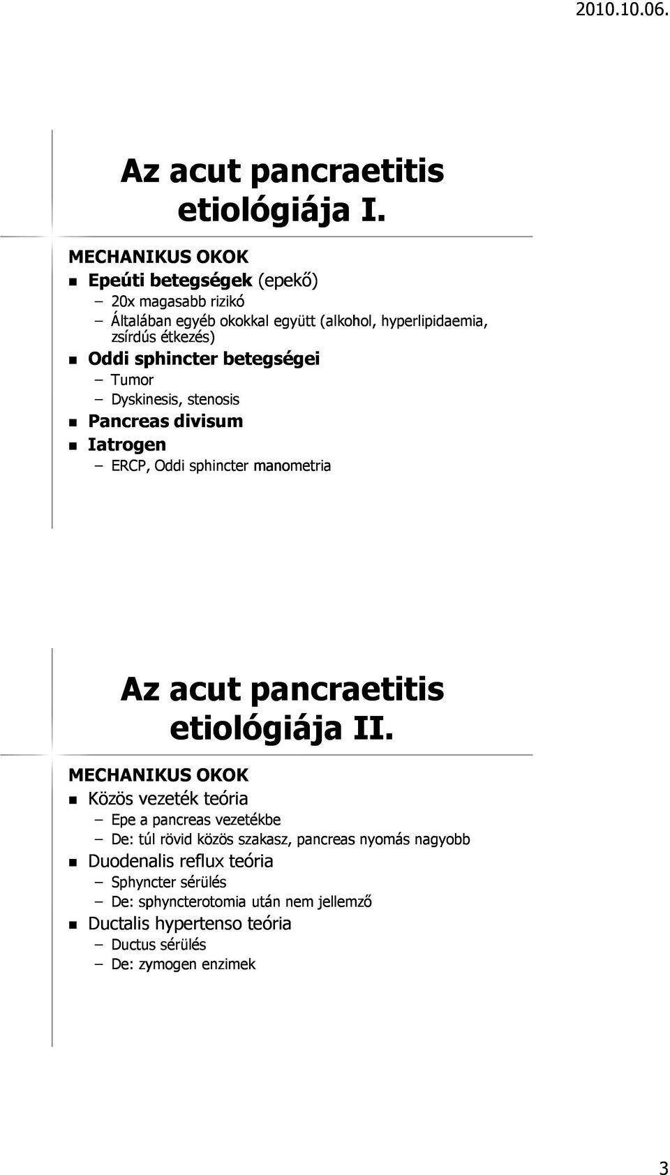 sphincter betegségei Tumor Dyskinesis, stenosis Pancreas divisum Ia