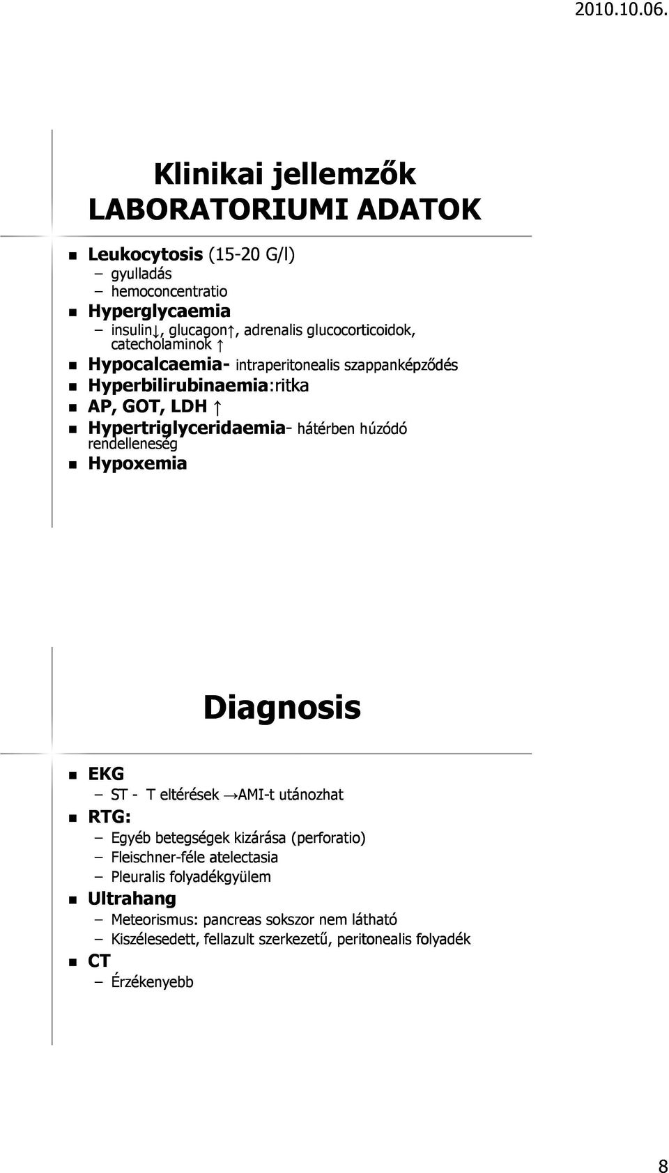 rendelleneség Hypoxemia emia- hátérben húzódó Diagnosis EKG ST - T eltérések AMI-t utánozhat RTG: Egyéb betegségek kizárása (perforatio) Fleischner-féle