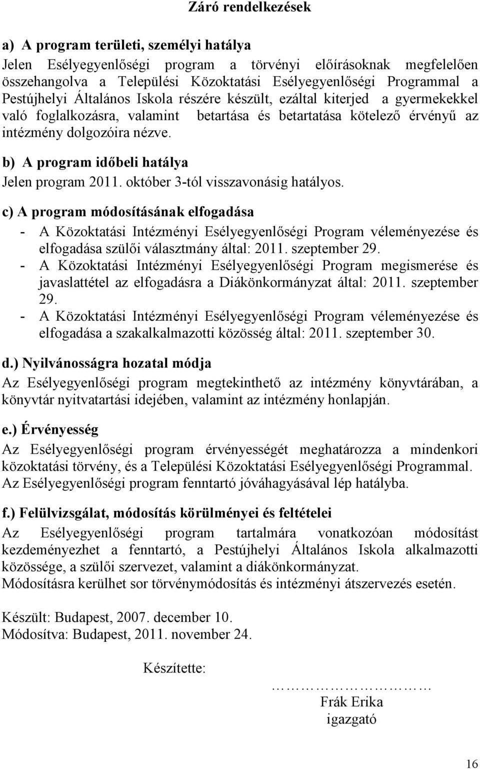 b) A program idıbeli hatálya Jelen program 2011. október 3-tól visszavonásig hatályos.