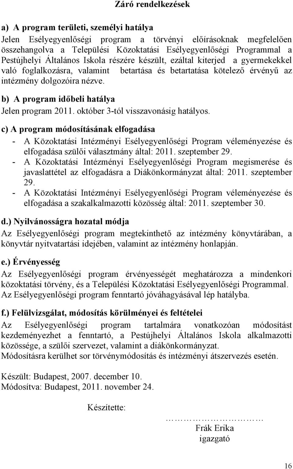 b) A program idıbeli hatálya Jelen program 2011. október 3-tól visszavonásig hatályos.