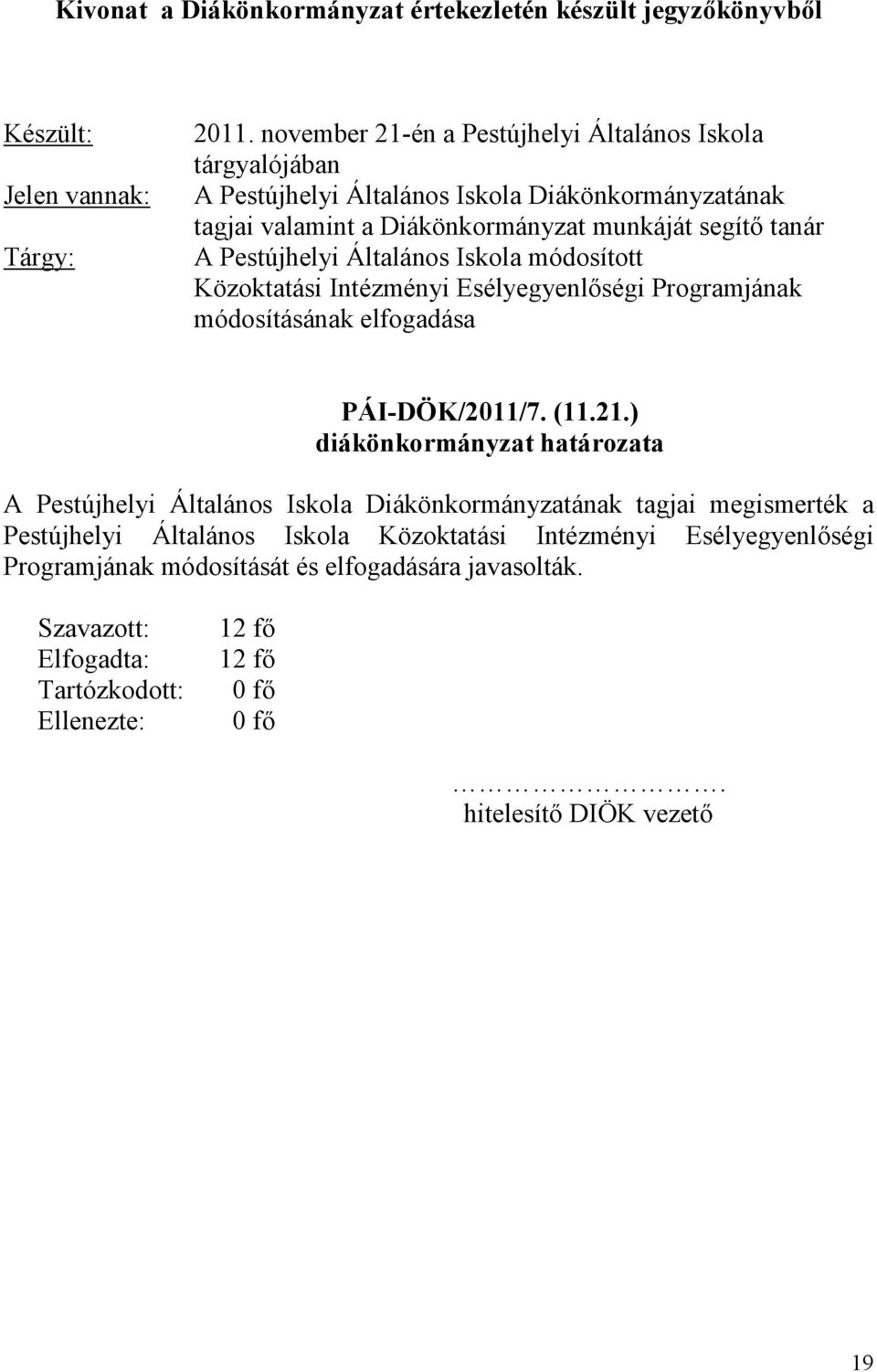 Általános Iskola módosított Közoktatási Intézményi Esélyegyenlıségi Programjának módosításának elfogadása PÁI-DÖK/2011/7. (11.21.