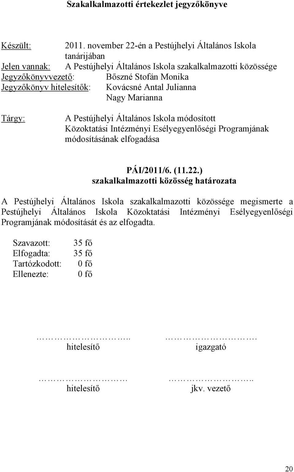 hitelesítık: Kovácsné Antal Julianna Nagy Marianna Tárgy: A Pestújhelyi Általános Iskola módosított Közoktatási Intézményi Esélyegyenlıségi Programjának módosításának elfogadása PÁI/2011/6. (11.