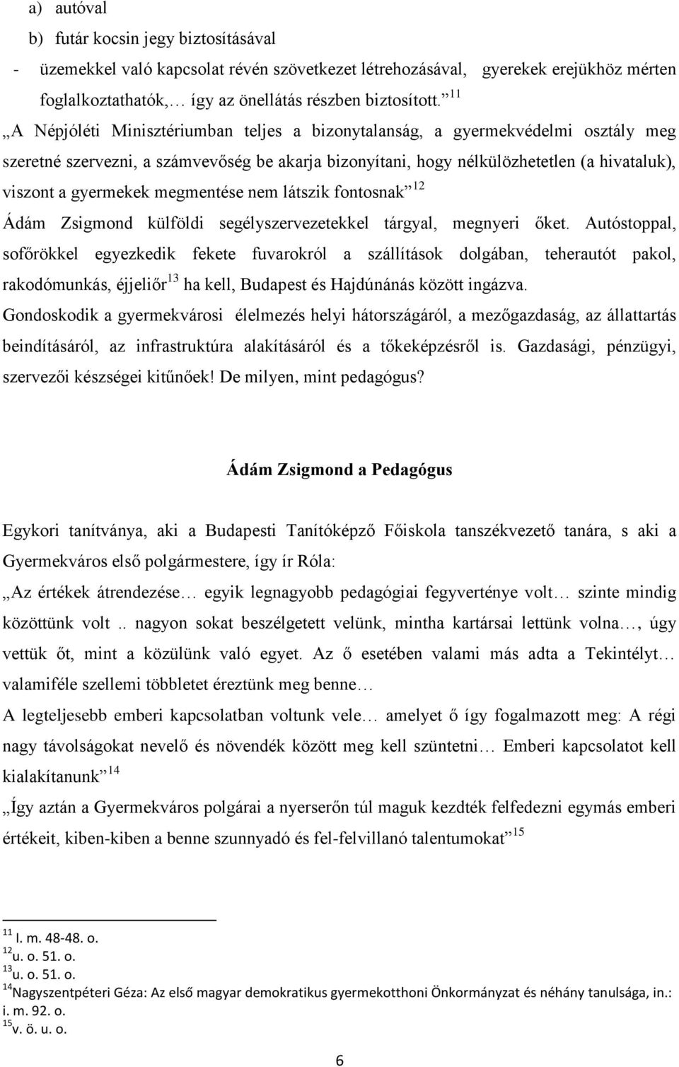 megmentése nem látszik fontosnak 12 Ádám Zsigmond külföldi segélyszervezetekkel tárgyal, megnyeri őket.