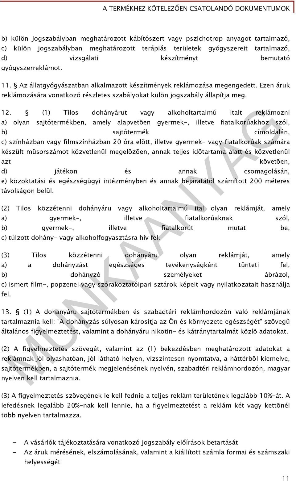 Ezen áruk reklámozására vonatkozó részletes szabályokat külön jogszabály állapítja meg. 12.