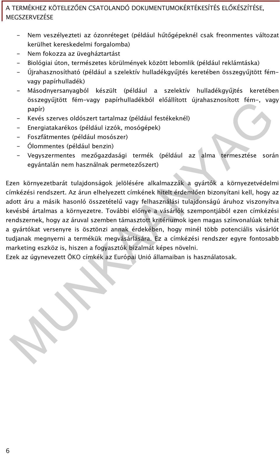 összegyűjtött fémvagy papírhulladék) - Másodnyersanyagból készült (például a szelektív hulladékgyűjtés keretében összegyűjtött fém-vagy papírhulladékból előállított újrahasznosított fém-, vagy papír)