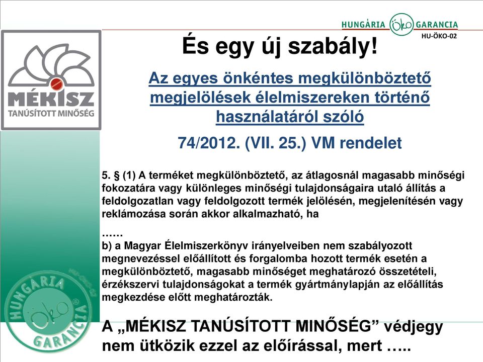 megjelenítésén vagy reklámozása során akkor alkalmazható, ha b) a Magyar Élelmiszerkönyv irányelveiben nem szabályozott megnevezéssel előállított és forgalomba hozott termék esetén a