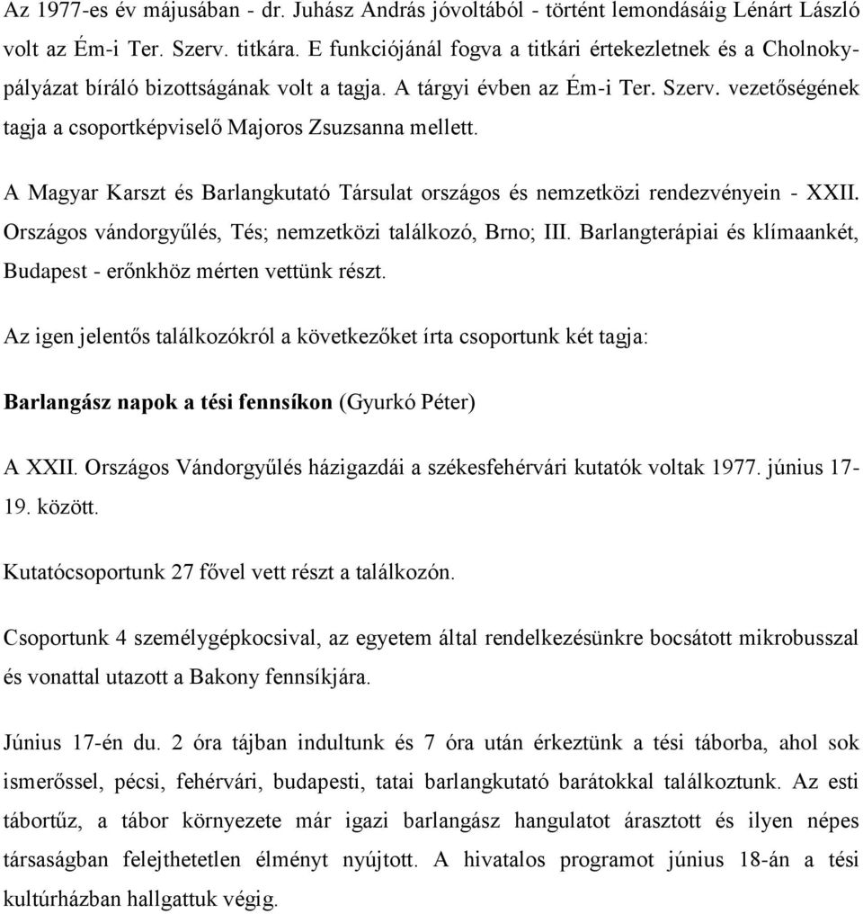 vezetőségének tagja a csoportképviselő Majoros Zsuzsanna mellett. A Magyar Karszt és Barlangkutató Társulat országos és nemzetközi rendezvényein - XXII.