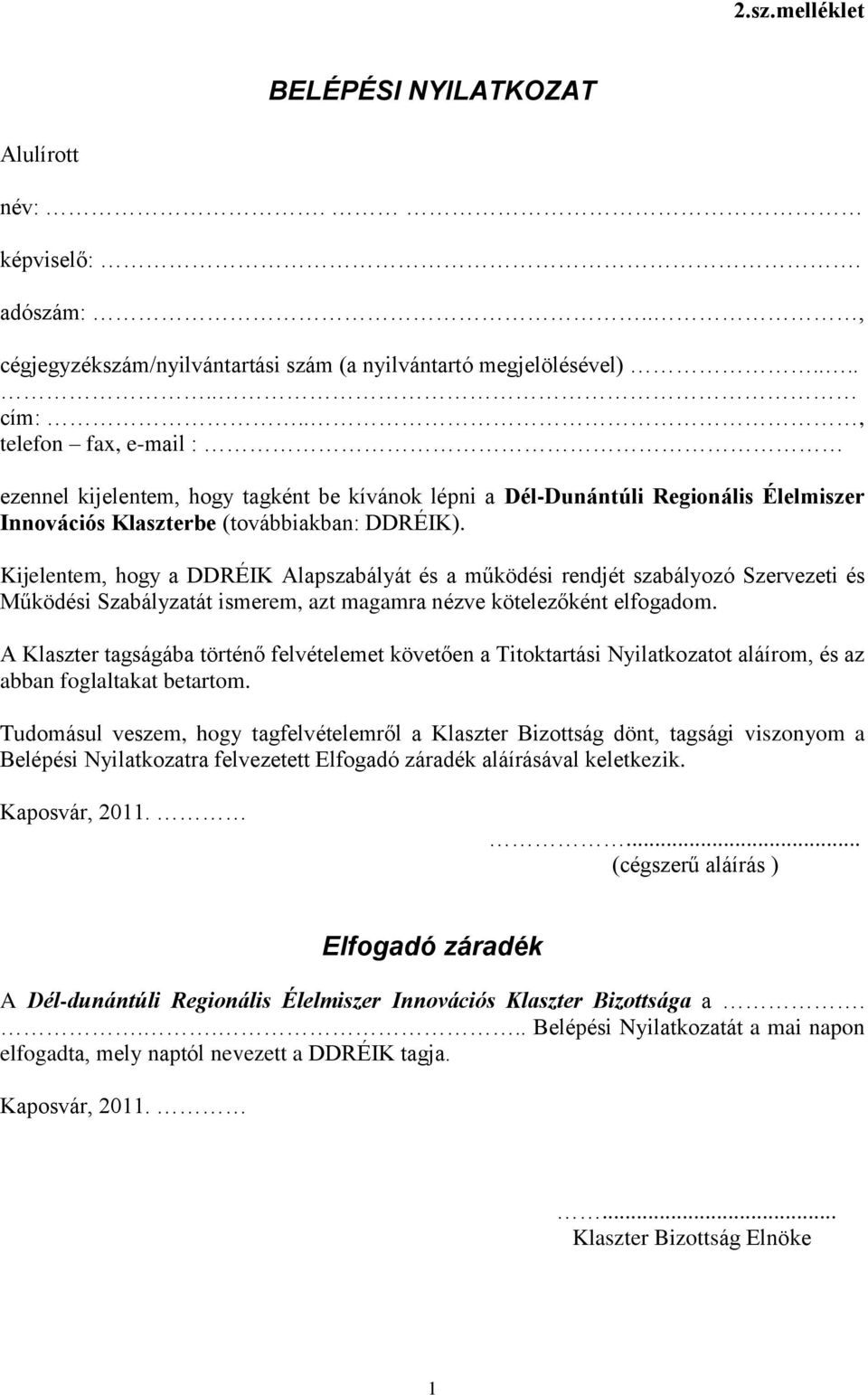 Kijelentem, hogy a DDRÉIK Alapszabályát és a működési rendjét szabályozó Szervezeti és Működési Szabályzatát ismerem, azt magamra nézve kötelezőként elfogadom.