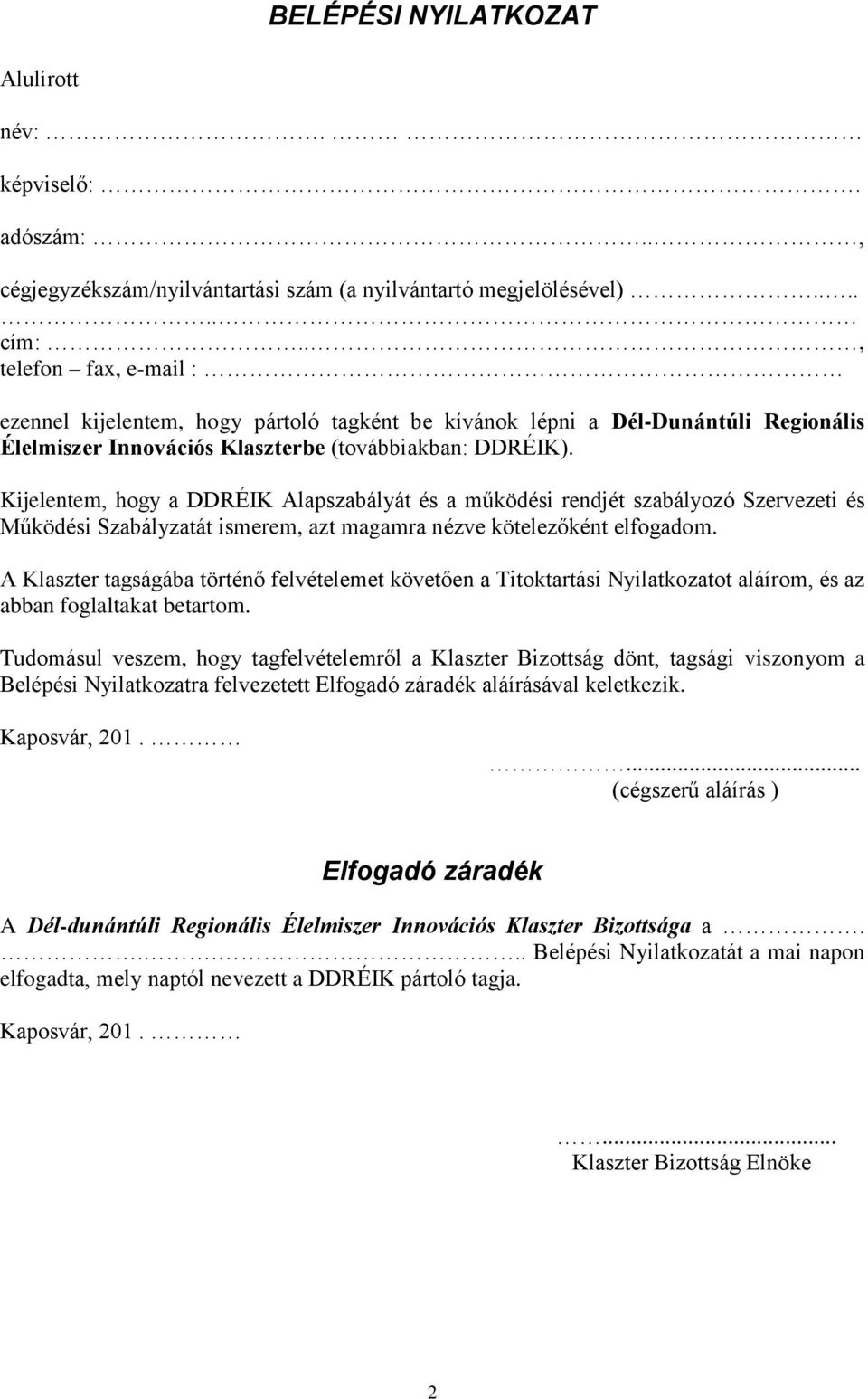 Kijelentem, hogy a DDRÉIK Alapszabályát és a működési rendjét szabályozó Szervezeti és Működési Szabályzatát ismerem, azt magamra nézve kötelezőként elfogadom.