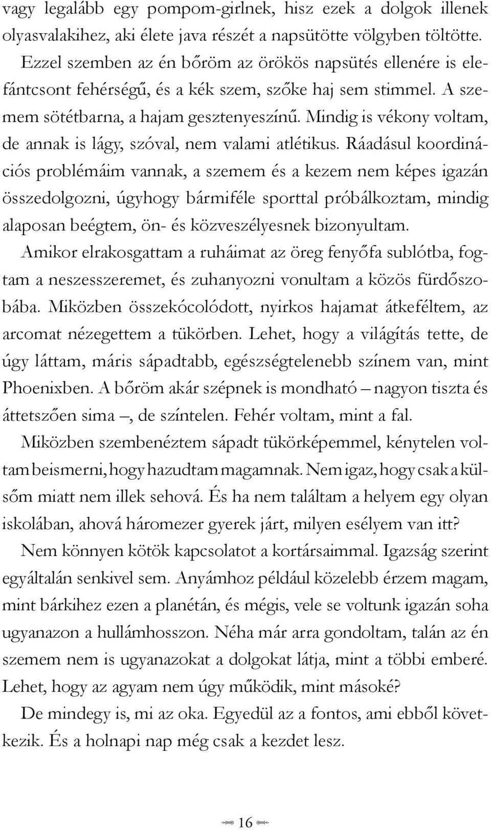 Mindig is vékony voltam, de annak is lágy, szóval, nem valami atlétikus.