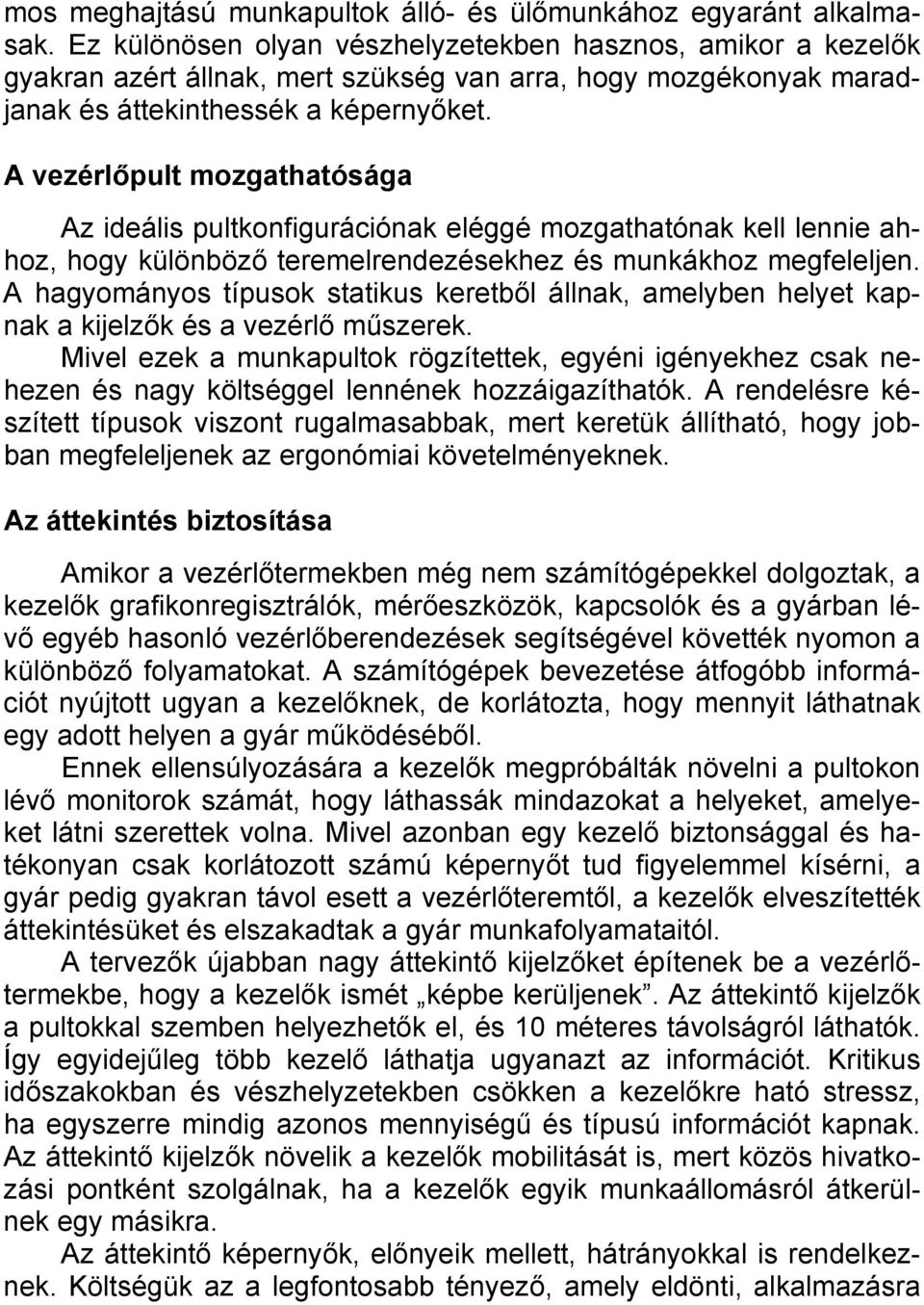 A vezérlőpult mozgathatósága Az ideális pultkonfigurációnak eléggé mozgathatónak kell lennie ahhoz, hogy különböző teremelrendezésekhez és munkákhoz megfeleljen.