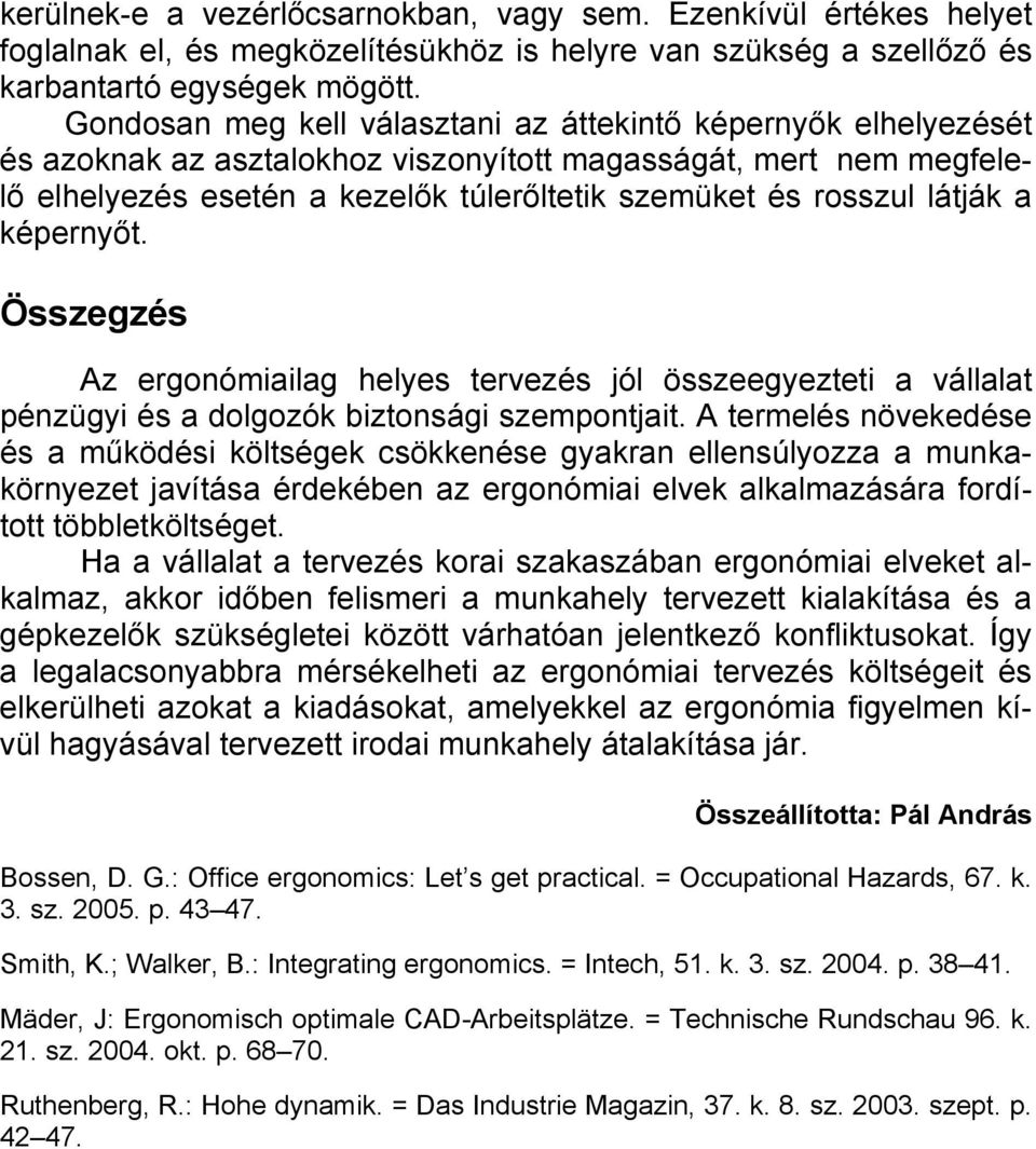 látják a képernyőt. Összegzés Az ergonómiailag helyes tervezés jól összeegyezteti a vállalat pénzügyi és a dolgozók biztonsági szempontjait.