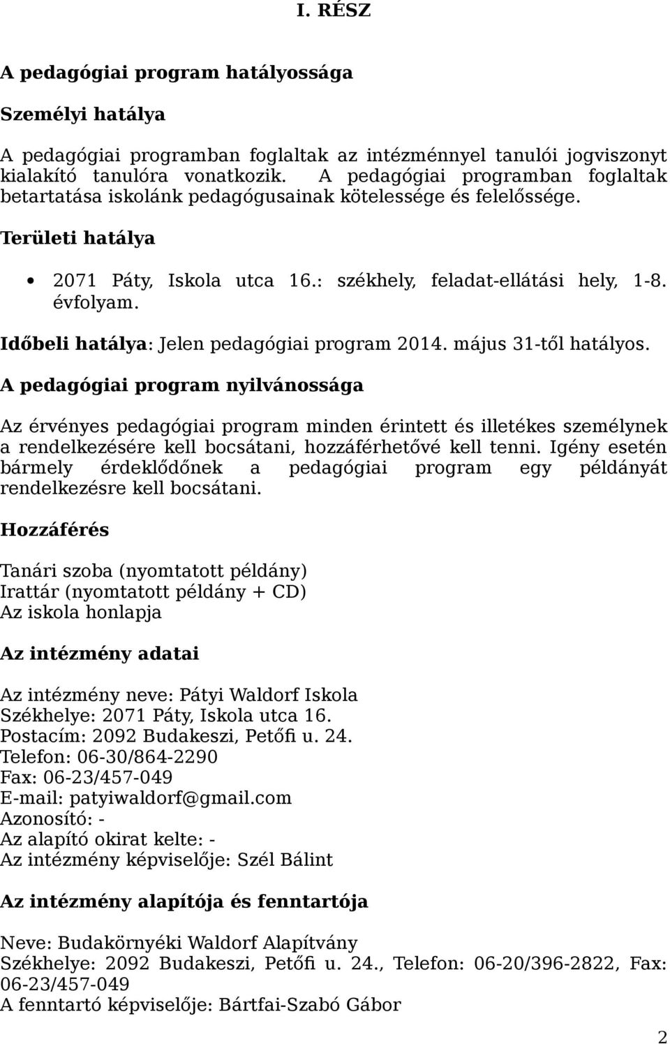 Időbeli hatálya: Jelen pedagógiai program 2014. május 31-től hatályos.