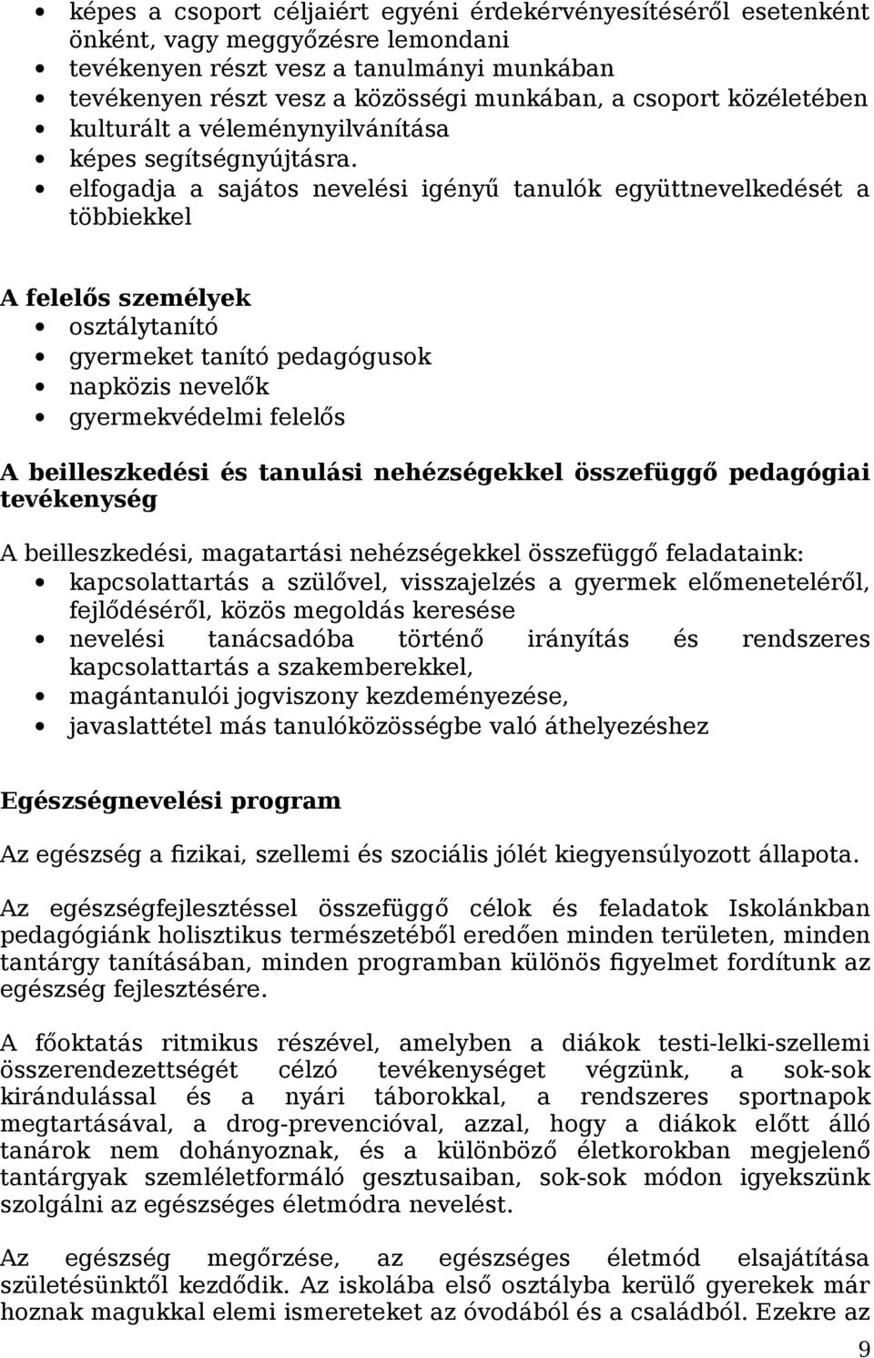 elfogadja a sajátos nevelési igényű tanulók együttnevelkedését a többiekkel A felelős személyek osztálytanító gyermeket tanító pedagógusok napközis nevelők gyermekvédelmi felelős A beilleszkedési és