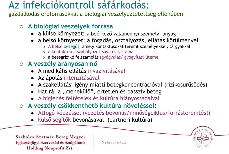 (gyógyulás/ gyógyítás) üteme A veszély arányosan nő A medikális ellátás invazivitásával Az ápolás intenzitásával A szakellátási igény miatti betegkoncentrációval (rizikósűrűsödés) Hat rá: a menekülő,