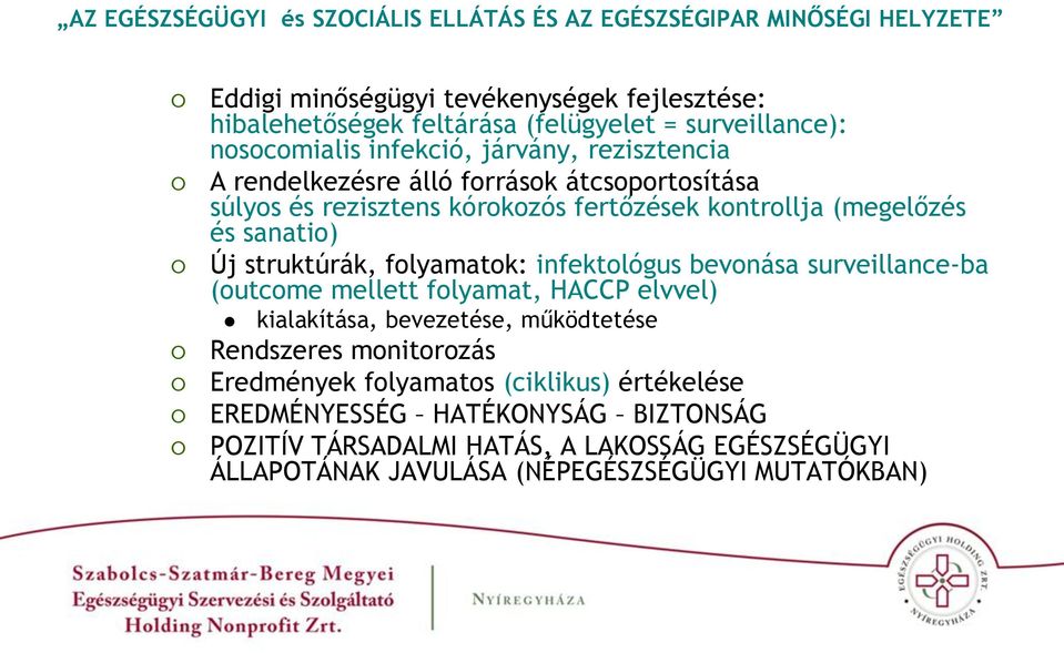 és sanatio) Új struktúrák, folyamatok: infektológus bevonása surveillance-ba (outcome mellett folyamat, HACCP elvvel) kialakítása, bevezetése, működtetése Rendszeres