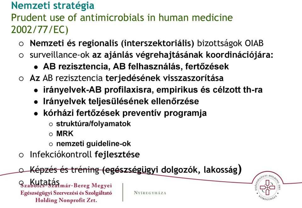 visszaszorítása irányelvek-ab profilaxisra, empirikus és célzott th-ra Irányelvek teljesülésének ellenőrzése kórházi fertőzések preventív