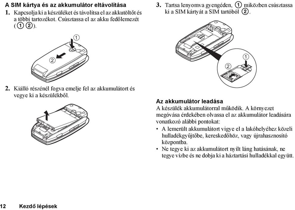 Az akkumulátor leadása A készülék akkumulátorral működik.