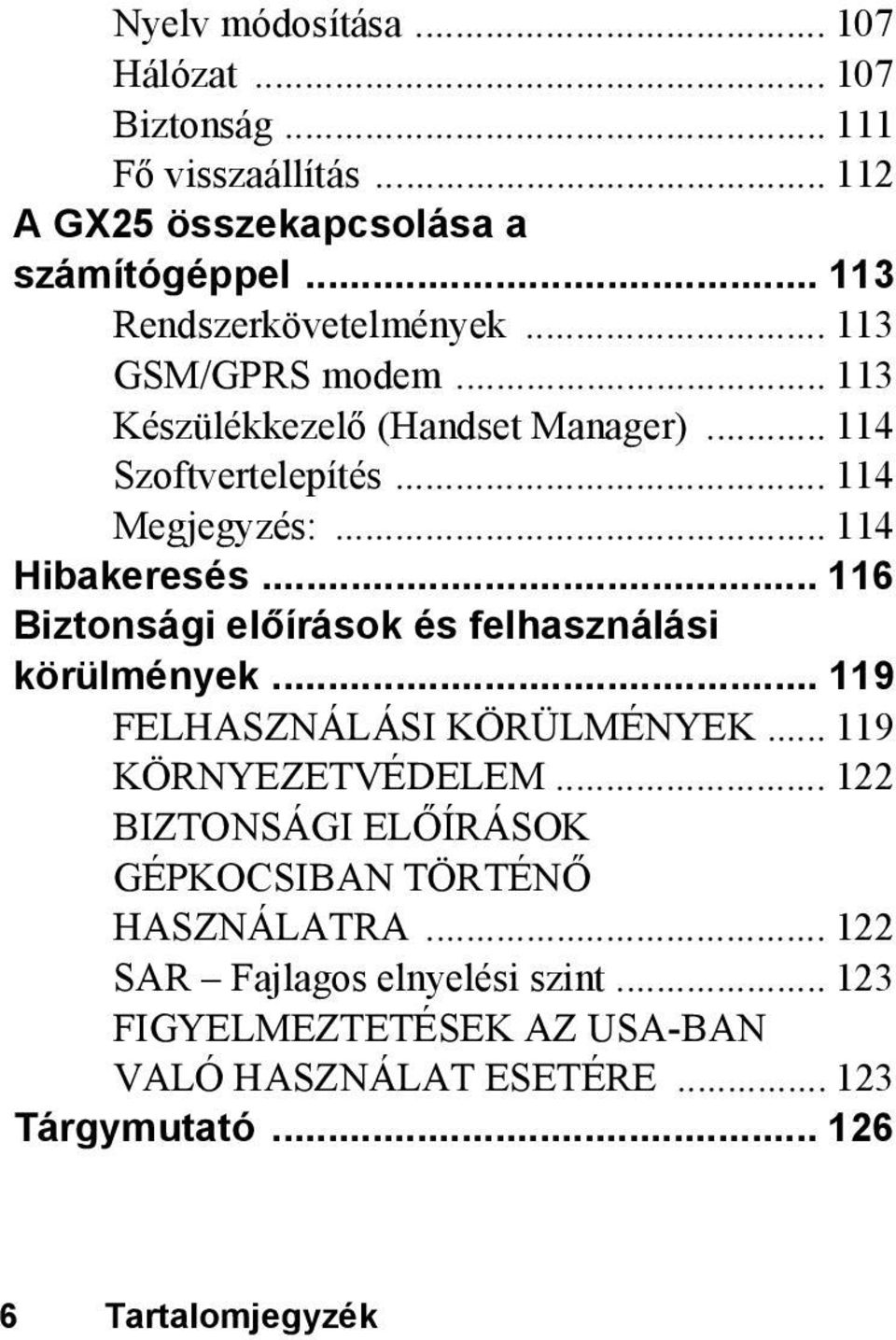 .. 116 Biztonsági előírások és felhasználási körülmények... 119 FELHASZNÁLÁSI KÖRÜLMÉNYEK... 119 KÖRNYEZETVÉDELEM.