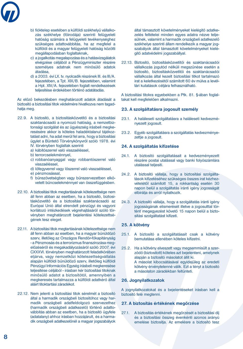 adatok át adása, d) a 2003. évi LX. tv. nyolcadik részének III. és III/A. fejezetében, a Tpt. XIX/B. fejezetében, vala mint a Hpt. XIV/A.