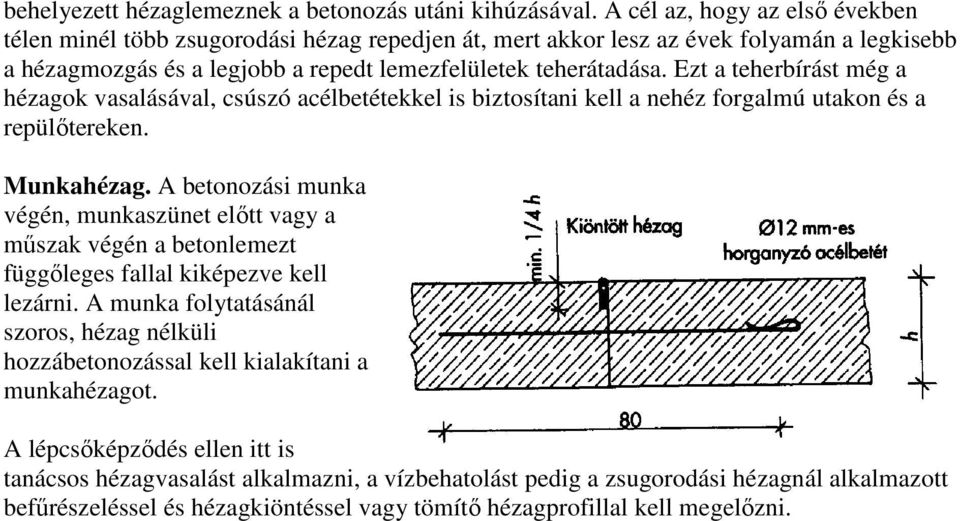 Ezt a teherbírást még a hézagok vasalásával, csúszó acélbetétekkel is biztosítani kell a nehéz forgalmú utakon és a repülőtereken. Munkahézag.