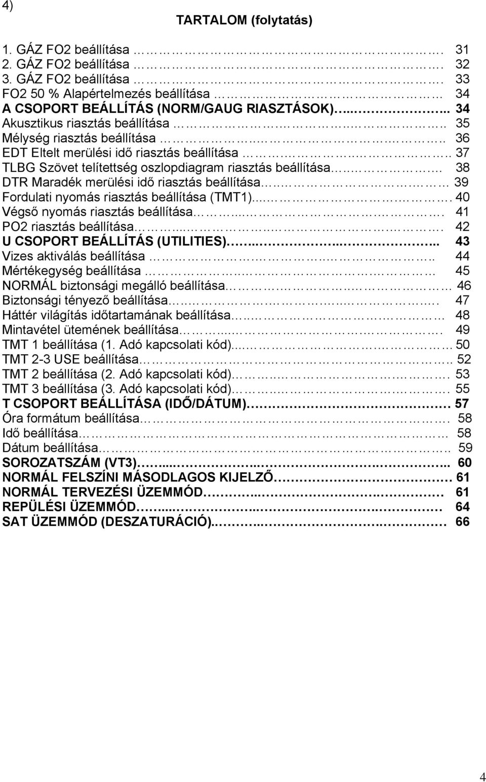 .. 38 DTR Maradék merülési idő riasztás beállítása... 39 Fordulati nyomás riasztás beállítása (TMT1)..... 40 Végső nyomás riasztás beállítása..... 41 PO2 riasztás beállítása.