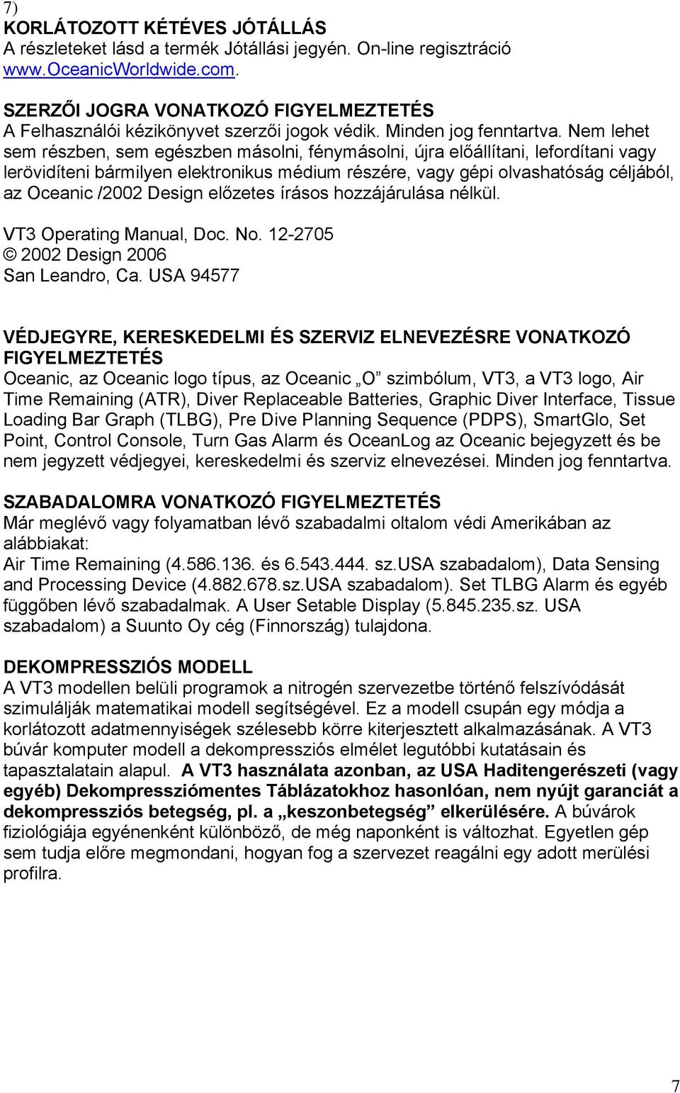 Nem lehet sem részben, sem egészben másolni, fénymásolni, újra előállítani, lefordítani vagy lerövidíteni bármilyen elektronikus médium részére, vagy gépi olvashatóság céljából, az Oceanic /2002