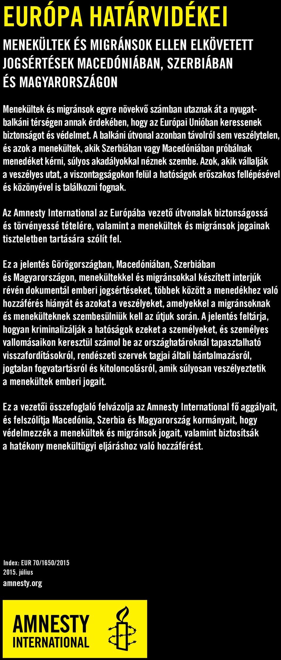 A balkáni útvonal azonban távolról sem veszélytelen, és azok a menekültek, akik Szerbiában vagy Macedóniában próbálnak menedéket kérni, súlyos akadályokkal néznek szembe.