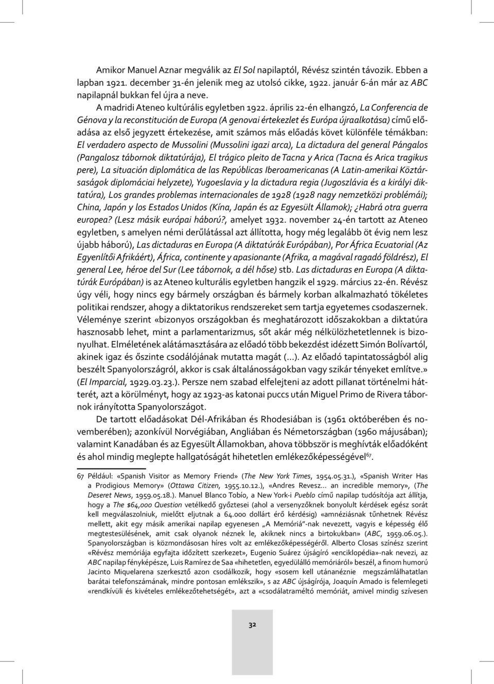 április 22-én elhangzó, La Conferencia de Génova y la reconstitución de Europa (A genovai értekezlet és Európa újraalkotása) című előadása az első jegyzett értekezése, amit számos más előadás követ