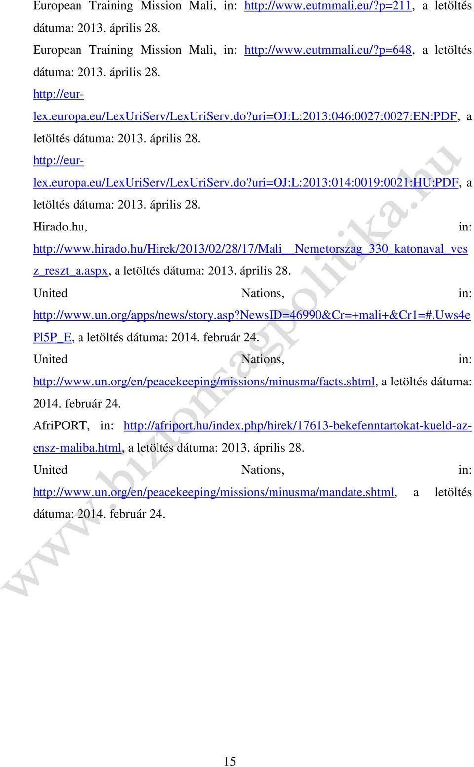 hirado.hu/hirek/2013/02/28/17/mali Nemetorszag_330_katonaval_ves z_reszt_a.aspx, a letöltés United Nations, in: http://www.un.org/apps/news/story.asp?newsid=46990&cr=+mali+&cr1=#.