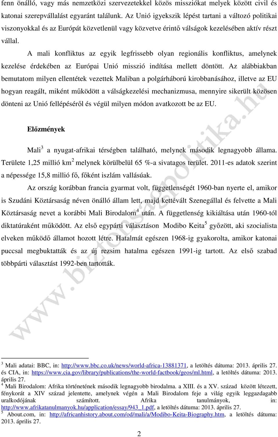 A mali konfliktus az egyik legfrissebb olyan regionális konfliktus, amelynek kezelése érdekében az Európai Unió misszió indítása mellett döntött.