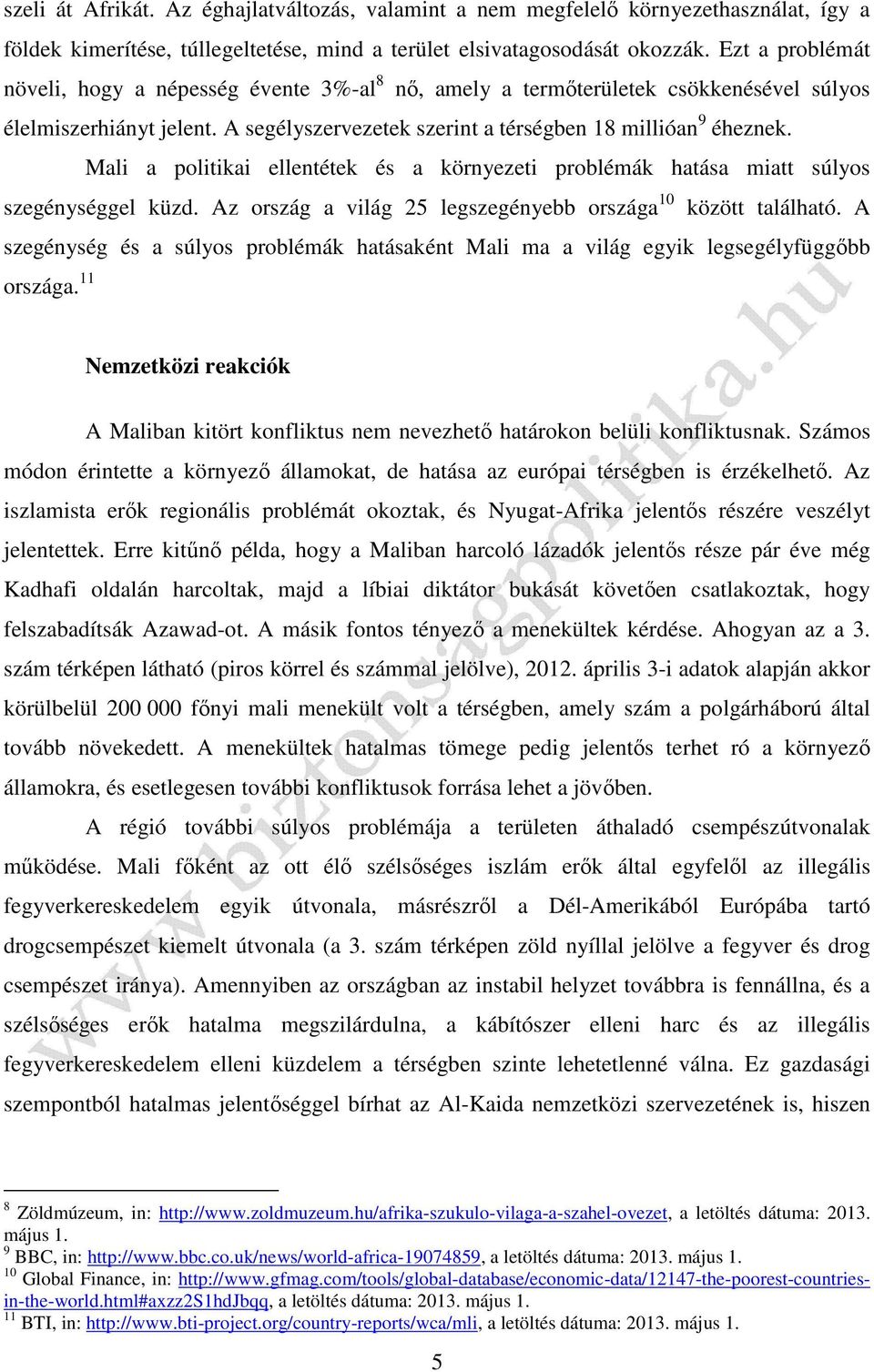 Mali a politikai ellentétek és a környezeti problémák hatása miatt súlyos szegénységgel küzd. Az ország a világ 25 legszegényebb országa 10 között található.